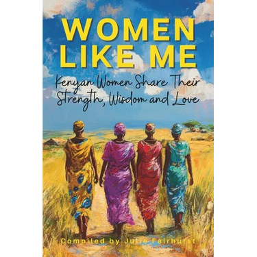 Women Like Me: Kenyan Women Share Their Strength, Wisdom & Love