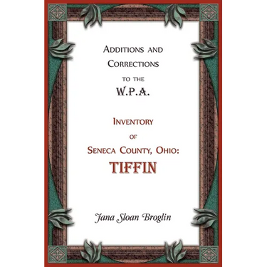 Additions and Corrections to the W.P.A. Inventory of Seneca County, Ohio: Tiffin