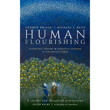 Human Flourishing: Scientific Insight and Spiritual Wisdom in Uncertain Times