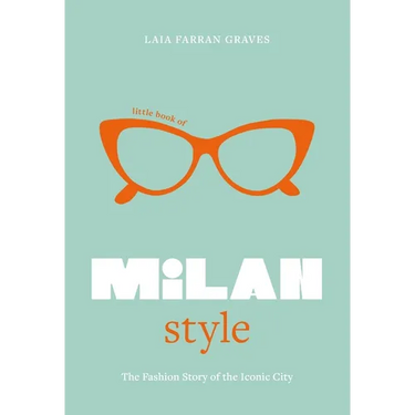 Little Book of Milan Style: The Fashion History of the Iconic City