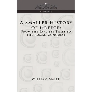 A Smaller History of Greece: From the Earliest Times to the Roman Conquest