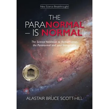 The Paranormal Is Normal: The Science Validation to Reincarnation, the Paranormal and your Immortality