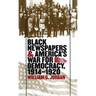 Black Newspapers and America's War for Democracy, 1914-1920