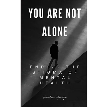 You Are Not Alone: Ending the Stigma of Mental Health