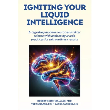 Igniting Your Liquid Intelligence: Integrating Modern Neurotransmitter Science with Ancient Ayurveda for Extraordinary Results