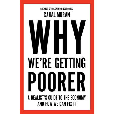 Why We're Getting Poorer: A Realist's Guide to the Economy and How We Can Fix It