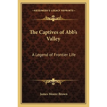 The Captives of Abb's Valley: A Legend of Frontier Life