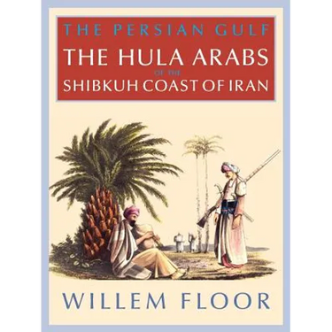 The Persian Gulf: The Bani Hula of the Shibkuh Coast of Iran