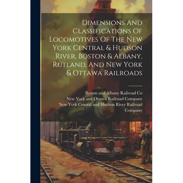 Dimensions And Classifications Of Locomotives Of The New York Central & Hudson River, Boston & Albany, Rutland, And New York & Ottawa Railroads