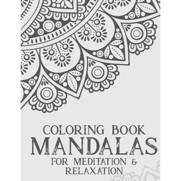 Coloring Book Mandalas For Meditation & Relaxation: Stress Relieving Coloring Book Of Mandalas, Illustrations And Intricate Designs To Color
