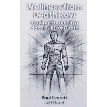 Wellness from Death Row: Staying Human in a Place Built for Death