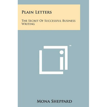 Plain Letters: The Secret Of Successful Business Writing