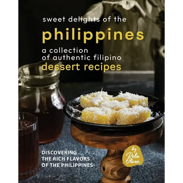 Sweet Delights of the Philippines: A Collection of Authentic Filipino Dessert Recipes