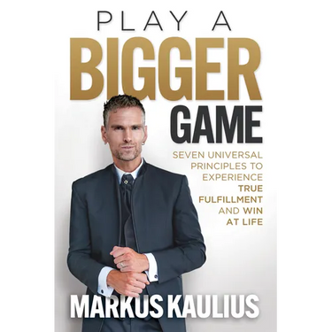 Play a Bigger Game: Seven Universal Principles to Experience True Fulfillment and Win at Life