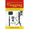 Vlogging: A Complete Beginner's Guide to Vlogging (How to Use the Power of Video to Successfully Grow Your Online Following and Make a Profit)