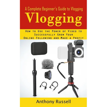 Vlogging: A Complete Beginner's Guide to Vlogging (How to Use the Power of Video to Successfully Grow Your Online Following and Make a Profit)