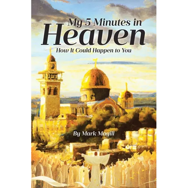 My 5 Minutes in Heaven: How It Could Happen to You