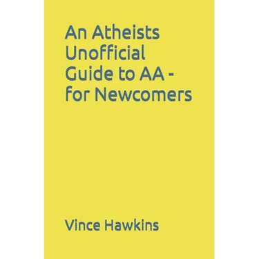 An Atheists Unofficial Guide to AA - for Newcomers