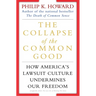 The Collapse of the Common Good: How America's Lawsuit Culture Undermines Our Freedom