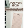 Plan Your Success: The Key To Habit Change, Creativity, Increased Productivity, And Happiness