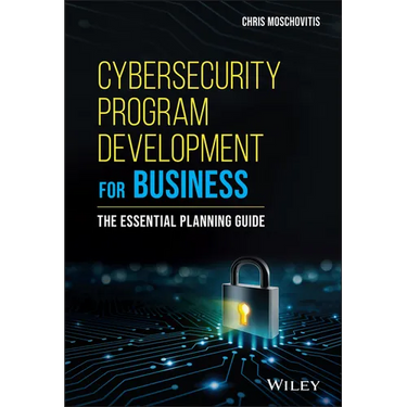 Cybersecurity Program Development for Business: The Essential Planning Guide