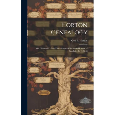 Horton Genealogy; or, Chronicles of the Descendants of Barnabas Horton, of Southold, L. I., 1640