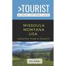 Greater Than a Tourist- Missoula Montana USA: 50 Travel Tips from a Local