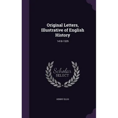 Original Letters, Illustrative of English History: 1418-1529