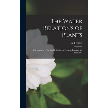 The Water Relations of Plants; a Symposium of the British Ecological Society, London, 5-8 April 1961