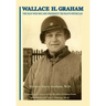 Wallace H. Graham: The Man Who Became President Truman's Physician