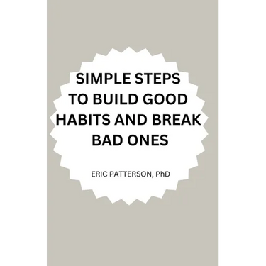 Simple Steps to Build Good Habits and Break Bad Ones