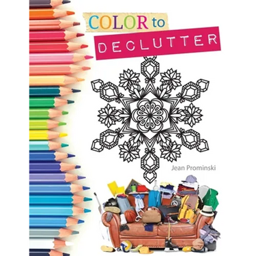 Color to Declutter: A Thoughtful Collection of Unique Designs That Will Help Bring Your Inner and Outer Worlds into Alignment