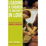 Leading a Church to Maturity in Love: A Theological and Practical Guide to Church Leadership