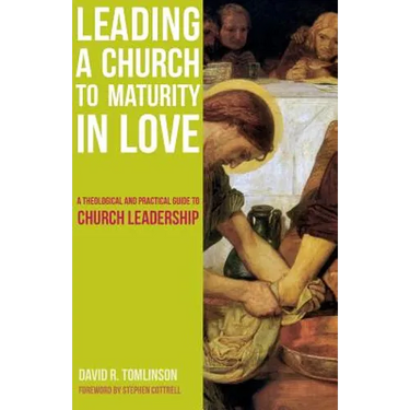 Leading a Church to Maturity in Love: A Theological and Practical Guide to Church Leadership