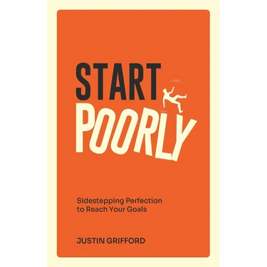 Start Poorly: Sidestepping Perfection to Reach Your Goals