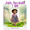 Just Because I Am: A Celebration of Self