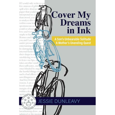 Cover My Dreams in Ink (2nd ed.): A Son's Unbearable Solitude A Mother's Unending Quest