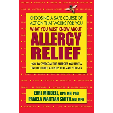 What You Must Know About Allergy Relief: How to Overcome the Allergies You Have & Find the Hidden Allergies That Make You Sick
