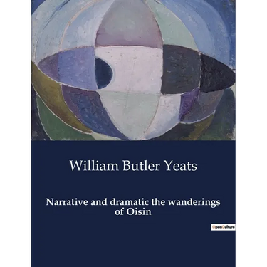 Narrative and dramatic the wanderings of Oisin