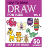 How to Draw for Kids: 50 Cute Step By Step Drawings (Vol 8)