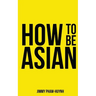 How To Be Asian
