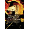 Britannia, Europa and Christendom: British Christians and European Integration
