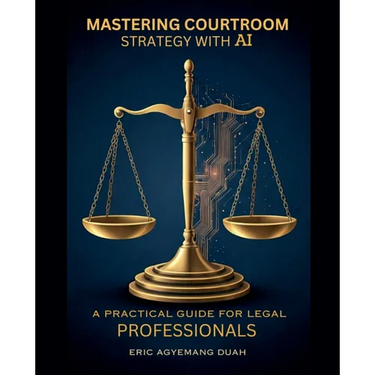 Mastering Courtroom Strategy with AI - A Practical Guide for Legal Professionals