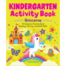 Kindergarten Activity Book Unicorns: 75 Games to Practice Early Reading, Writing, and Math Skills