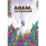 Adam, the Unknown