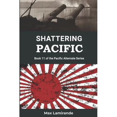 Shattering Pacific: Book 11 of the Pacific Alternate Series