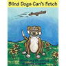 Blind Dogs Can't Fetch