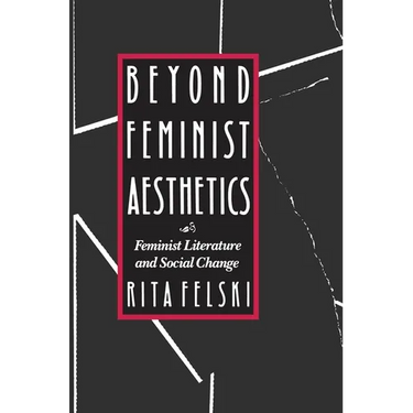 Beyond Feminist Aesthetics: Feminist Literature and Social Change