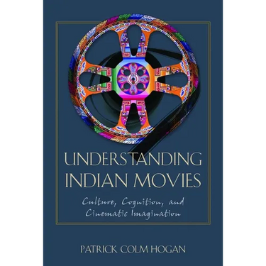 Understanding Indian Movies: Culture, Cognition, and Cinematic Imagination