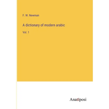 A dictionary of modern arabic: Vol. 1